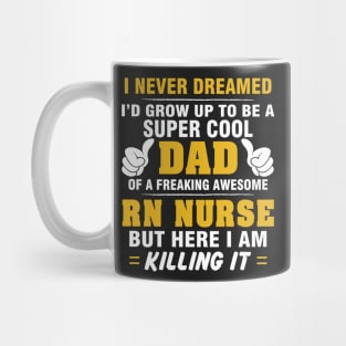 RN NURSE Dad  – Super Cool Dad Of Freaking Awesome RN NURSE Mug